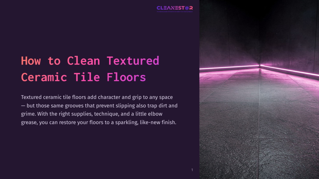 Cleanestor Logo At The Top Of A Dark Purple Slide With The Title &Quot;How To Clean Textured Ceramic Tile Floors&Quot; In Large White And Pink Text. The Text Explains That Textured Ceramic Tile Floors Add Character And Grip But Can Trap Dirt And Grime.