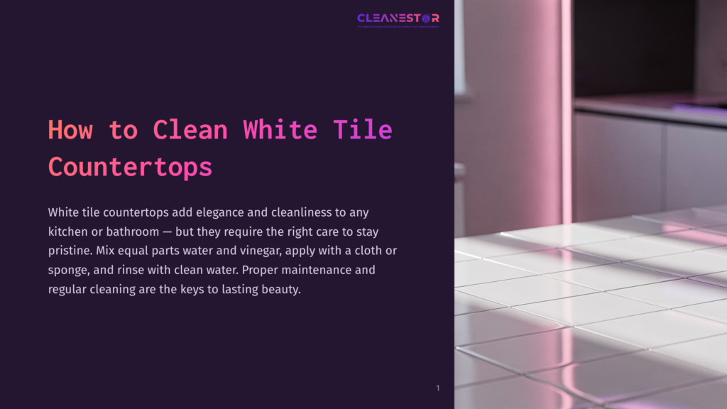 Close-Up Of Gleaming White Square Tile Countertops, Reflecting Light And Showing Subtle Grout Lines. Text Overlay Reads &Quot;Cleanestor&Quot; And &Quot;How To Clean White Tile Countertops.