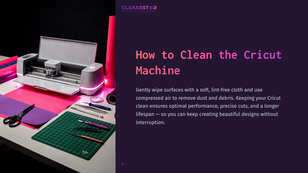 1 How To Clean The Cricut Machine Cleanestor Logo Above A Cricut Cutting Machine On A Table With Colorful Vinyl Rolls, Scissors, And A Cutting Mat. Text Reads &Quot;How To Clean The Cricut Machine&Quot; And &Quot;Gently Wipe Surfaces With A Soft, Lint-Free Cloth And Use Compressed Air To Remove Dust And Debris. Keeping Your Cricut Clean Ensures Optimal Performance, Precise Cuts, And A Longer Lifespan - So You Can Keep Creating Beautiful Designs Without Interruption.