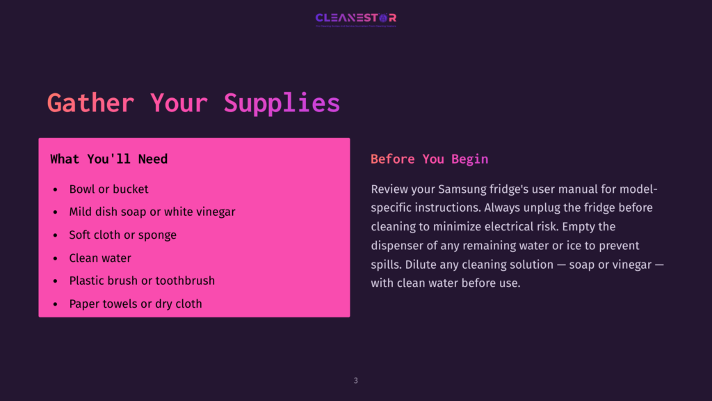 3 Gather Your Supplies 19 A Dark Purple Background With A Bright Pink Section On The Left Listing &Quot;What You'Ll Need&Quot; For Cleaning, Including A Bowl, Mild Dish Soap, Soft Cloth, Clean Water, Plastic Brush, And Paper Towels. The Top Right Has The &Quot;Cleanestor&Quot; Logo And The Text &Quot;Before You Begin&Quot; With Instructions For Cleaning A Samsung Fridge.
