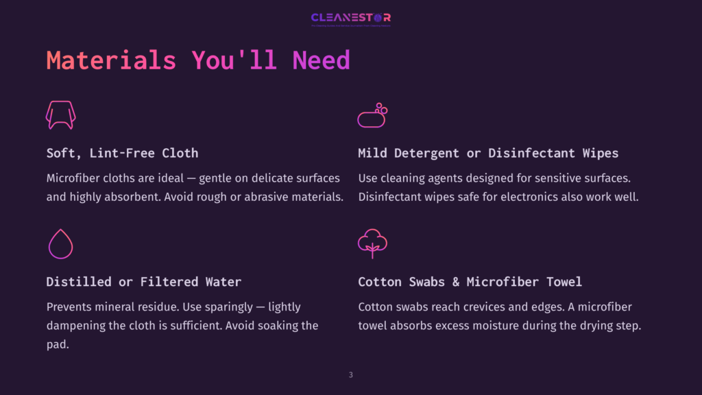 A Dark Purple Screen Displays &Quot;Materials You'Ll Need&Quot; At The Top, With Icons And Text Detailing Soft, Lint-Free Cloth, Mild Detergent Or Disinfectant Wipes, Distilled Or Filtered Water, And Cotton Swabs &Amp; Microfiber Towel For Cleaning Electronics.