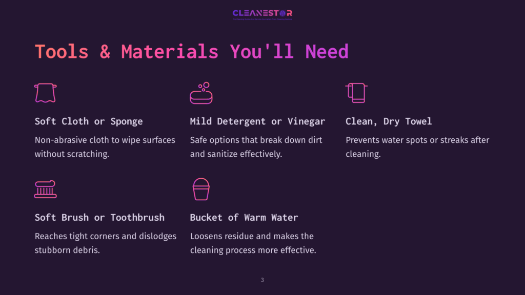 Tools &Amp; Materials You'Ll Need: Soft Cloth Or Sponge, Mild Detergent Or Vinegar, Clean Dry Towel, Soft Brush Or Toothbrush, And A Bucket Of Warm Water, All Presented With Icons On A Dark Background.