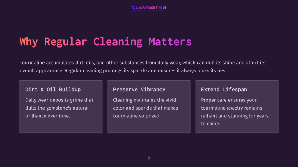 Presentation Slide Titled &Quot;Why Regular Cleaning Matters&Quot; With Three Sections: &Quot;Dirt &Amp; Oil Buildup,&Quot; &Quot;Preserve Vibrancy,&Quot; And &Quot;Extend Lifespan,&Quot; Highlighting The Benefits Of Cleaning Tourmaline Jewelry.