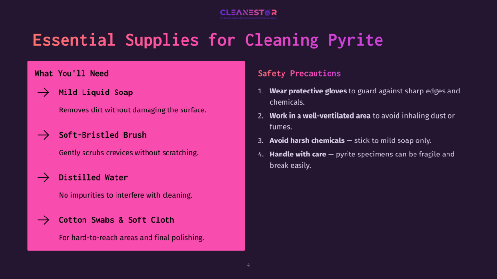 4 Essential Supplies For Cleaning Pyrite A Slide Titled &Quot;Essential Supplies For Cleaning Pyrite&Quot; Lists Cleaning Supplies Like Mild Liquid Soap, A Soft-Bristled Brush, And Distilled Water, Alongside Safety Precautions Such As Wearing Protective Gloves And Working In A Well-Ventilated Area.