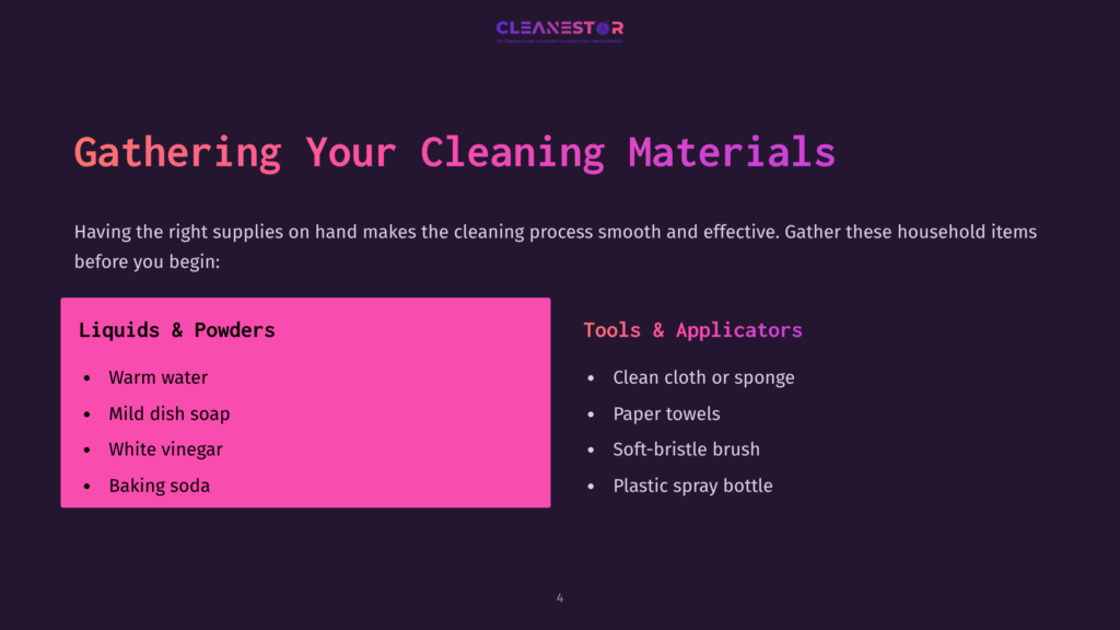 A Dark Background With The Title &Quot;Gathering Your Cleaning Materials&Quot; In Large, Bold Purple Text. Below, A Pink Section Lists &Quot;Liquids &Amp; Powders&Quot; Including Warm Water, Mild Dish Soap, White Vinegar, And Baking Soda. A Right-Aligned Section Lists &Quot;Tools &Amp; Applicators&Quot; Such As Clean Cloth Or Sponge, Paper Towels, Soft-Bristle Brush, And Plastic Spray Bottle.