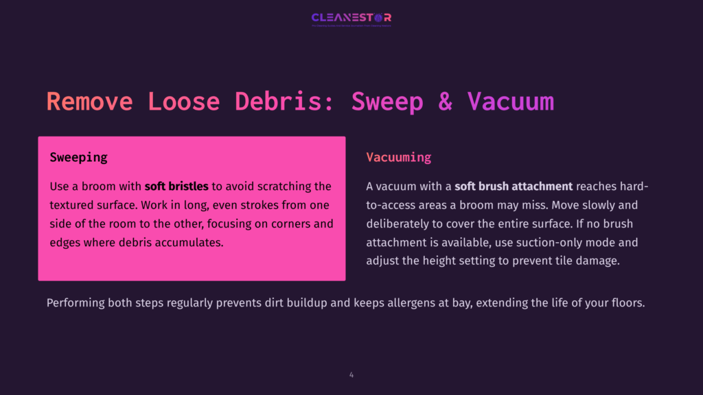 Instructions For Removing Loose Debris From Floors: Sweeping With A Soft-Bristle Broom And Vacuuming With A Soft Brush Attachment On A Vacuum Cleaner To Prevent Scratching And Reach All Areas.