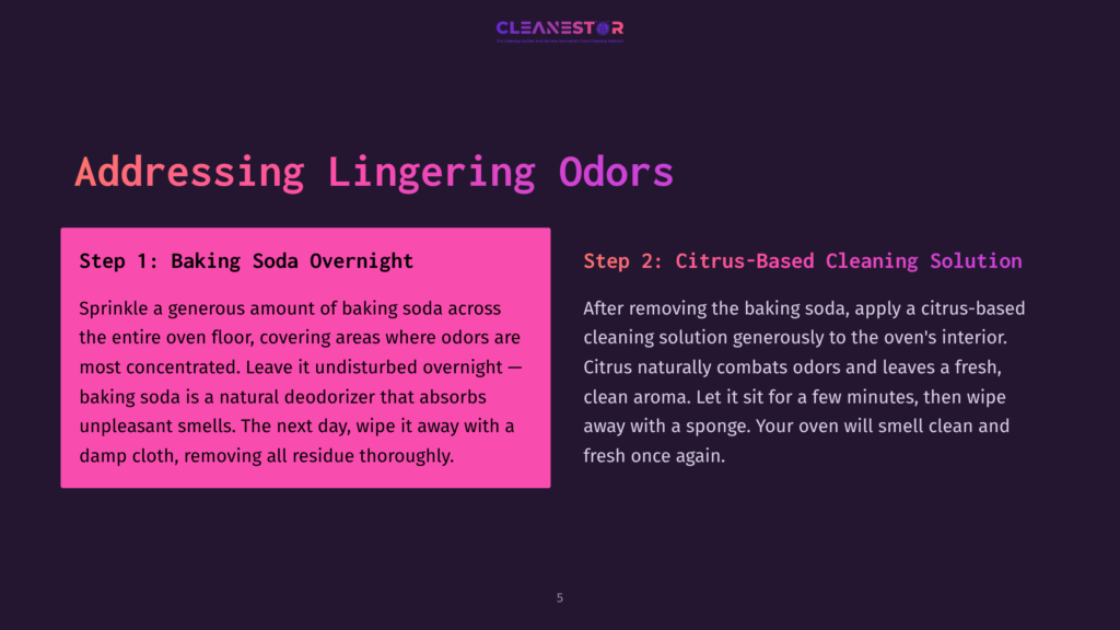 A Dark Background Displays The Cleanestor Logo At The Top, With The Title &Quot;Addressing Lingering Odors&Quot; In Large, Bold White And Purple Text. The Slide Is Divided Into Two Columns: &Quot;Step 1: Baking Soda Overnight&Quot; And &Quot;Step 2: Citrus-Based Cleaning Solution,&Quot; Each With Detailed Instructions For Cleaning Oven Interiors.