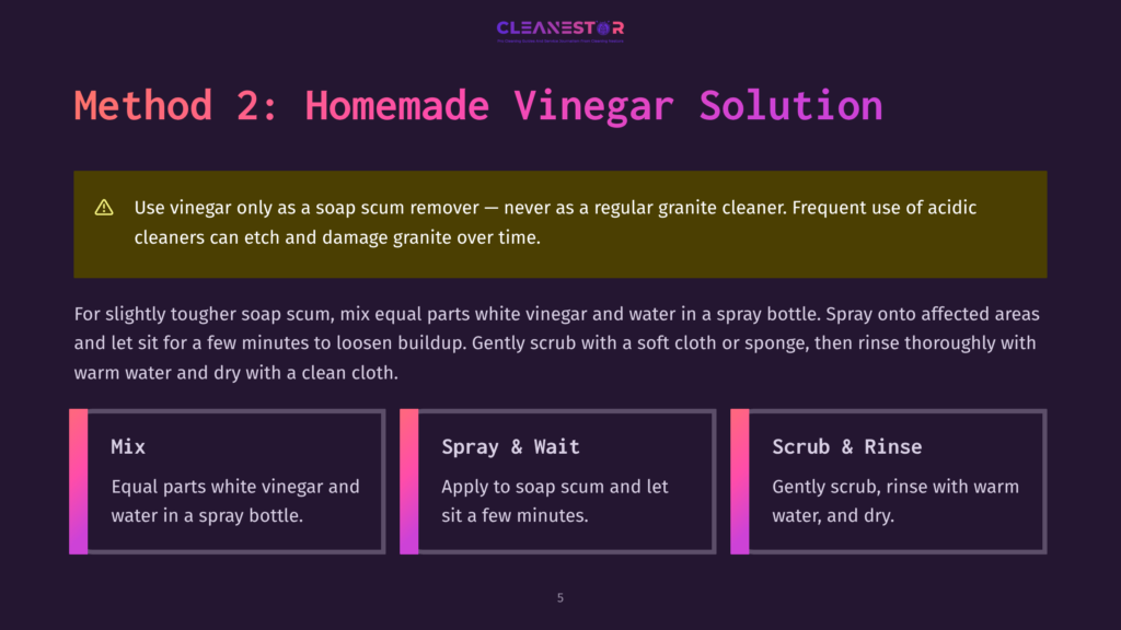 Method 2: Homemade Vinegar Solution For Granite Cleaning. Includes Steps: Mix Equal Parts White Vinegar And Water, Spray And Wait, Then Scrub And Rinse.