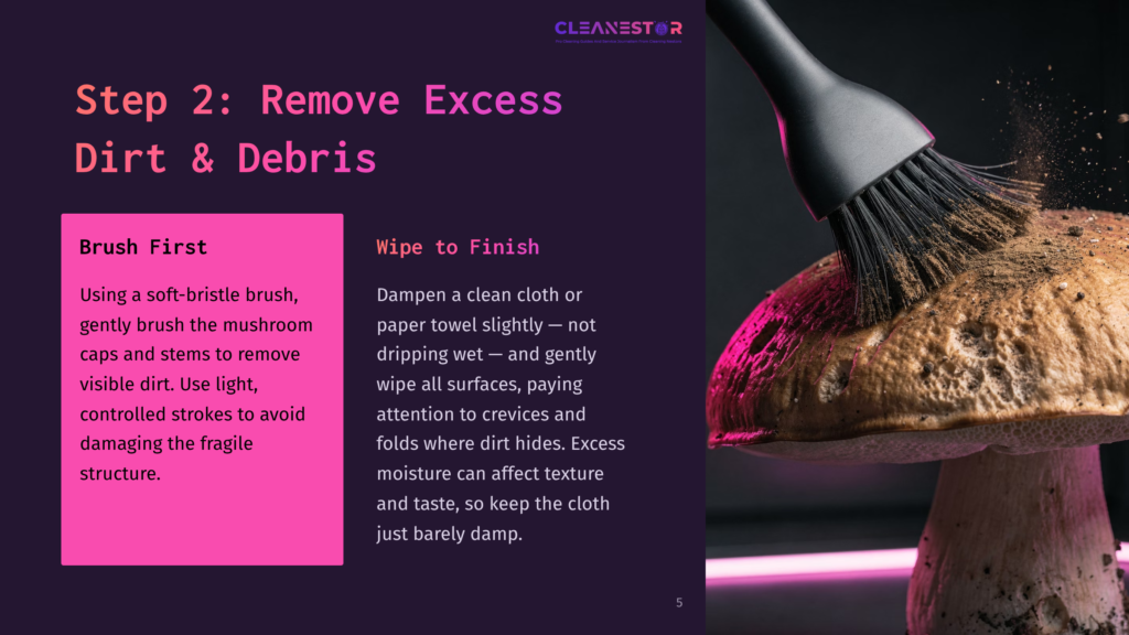 Close-Up Of A Soft Brush Gently Cleaning Dirt And Debris From A Mushroom, With Text Overlay &Quot;Step 2: Remove Excess Dirt &Amp; Debris&Quot; And &Quot;Brush First&Quot;.