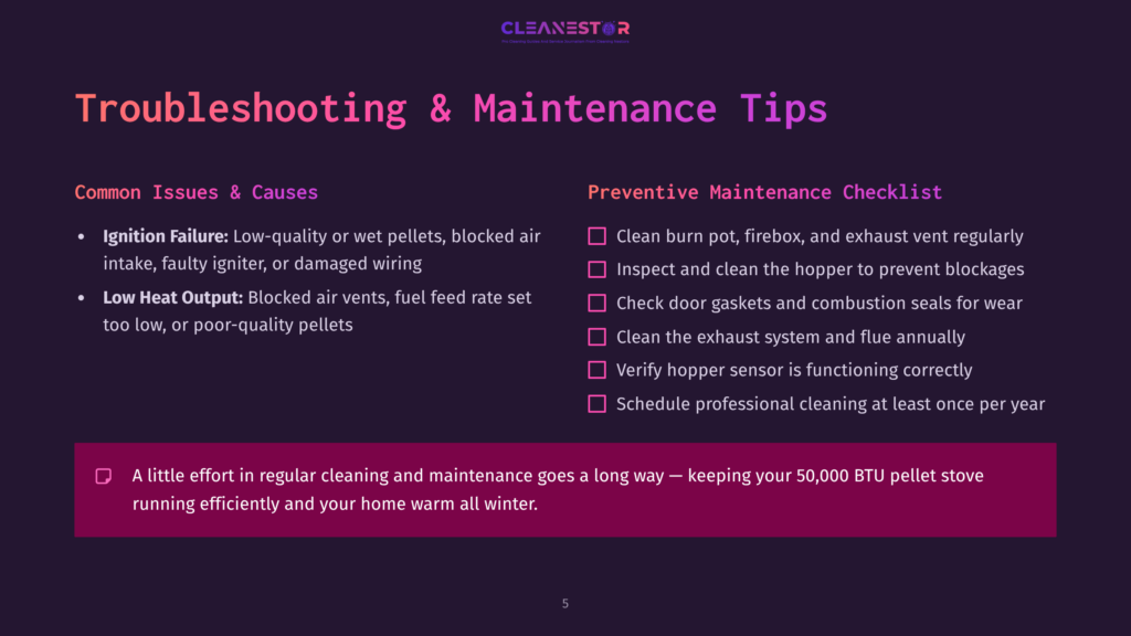 Troubleshooting &Amp; Maintenance Tips For Pellet Stoves: Common Issues Like Ignition Failure And Low Heat Output, With Preventive Maintenance Checklist Including Cleaning Burn Pot, Checking Door Gaskets, And Scheduling Professional Cleaning.