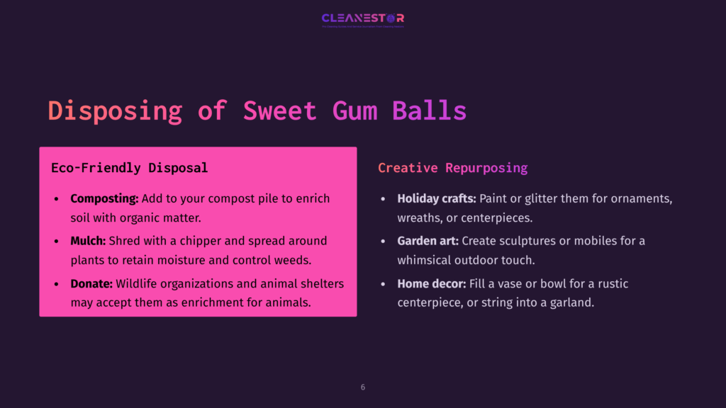 6 Disposing Of Sweet Gum Balls Slide Titled &Quot;Disposing Of Sweet Gum Balls&Quot; With Sections On Eco-Friendly Disposal And Creative Repurposing, Featuring Bullet Points For Composting, Mulching, And Donating, And Ideas For Holiday Crafts And Garden Art.