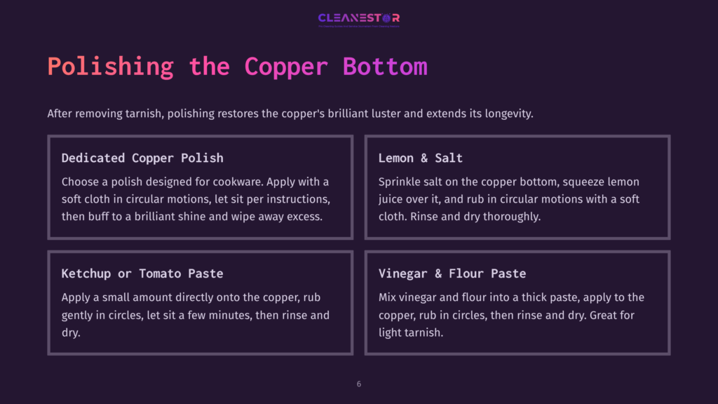 6 Polishing The Copper Bottom Polishing The Copper Bottom: Options For Dedicated Copper Polish, Lemon &Amp; Salt, Ketchup Or Tomato Paste, And Vinegar &Amp; Flour Paste To Restore Copper'S Brilliant Luster And Extend Its Longevity.