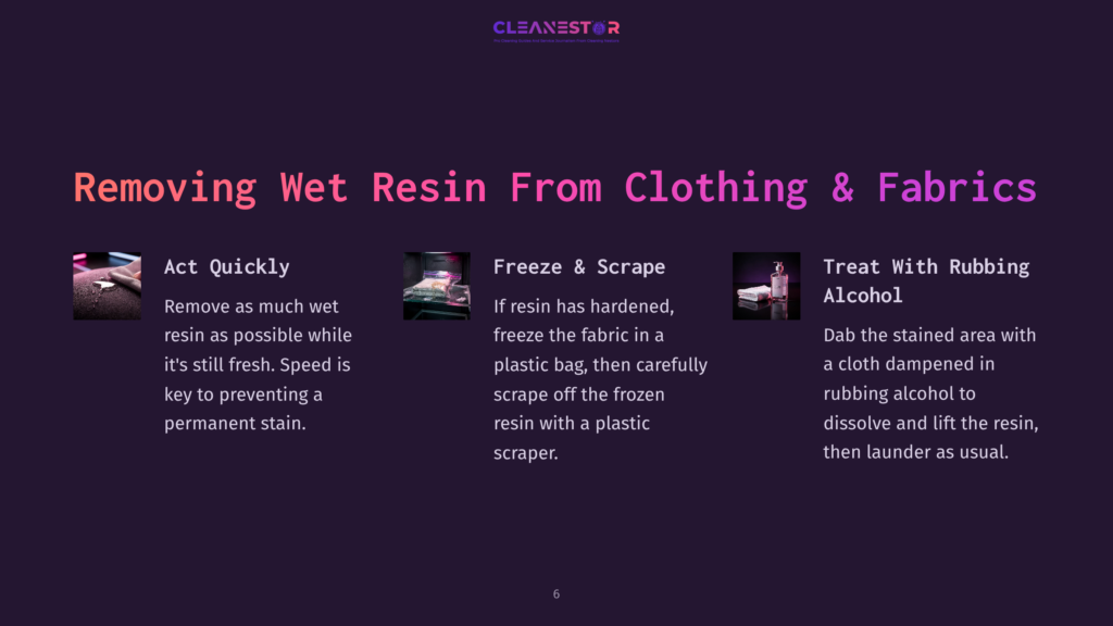 6 Removing Wet Resin From Clothing And Fabrics Step-By-Step Guide On Removing Wet Resin From Clothing And Fabrics: Act Quickly, Freeze &Amp; Scrape, And Treat With Rubbing Alcohol. The Image Displays Three Distinct Sections With Illustrative Icons And Text.