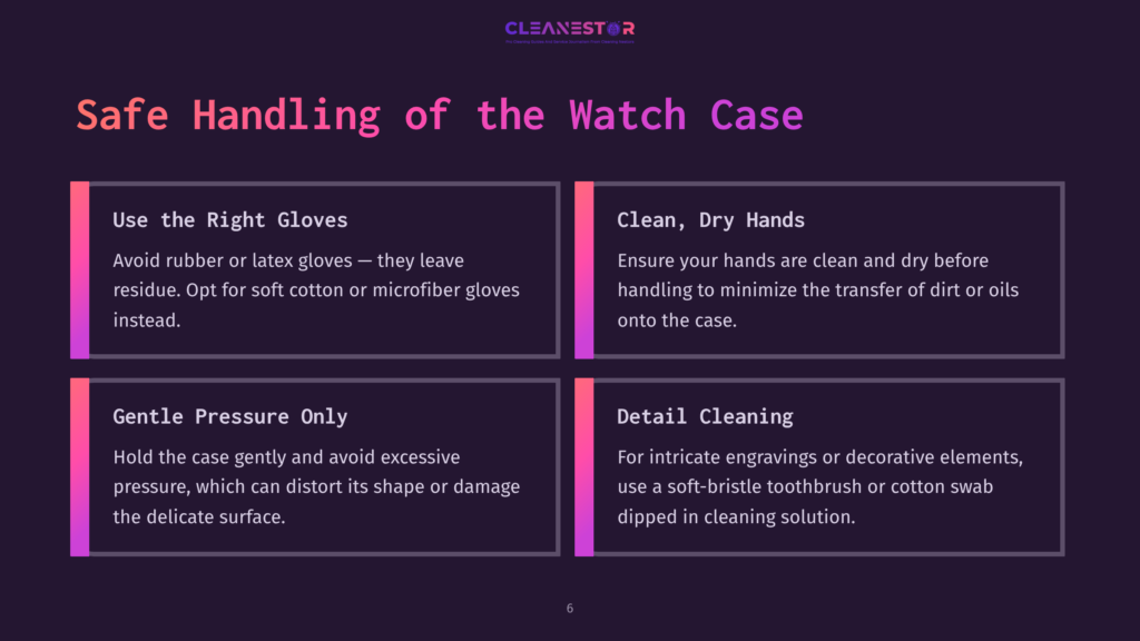 6 Safe Handling Of The Watch Case Infographic Detailing Safe Handling Of Watch Cases: Use Right Gloves, Clean And Dry Hands, Gentle Pressure Only, And Detail Cleaning With A Soft-Bristle Toothbrush.