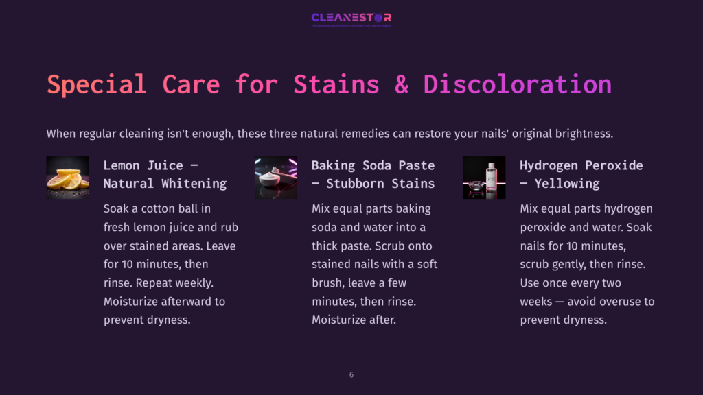 6 Special Care For Stains And Discoloration Three Natural Nail Care Remedies For Stains And Discoloration: Lemon Juice For Whitening, Baking Soda Paste For Stubborn Stains, And Hydrogen Peroxide For Yellowing.