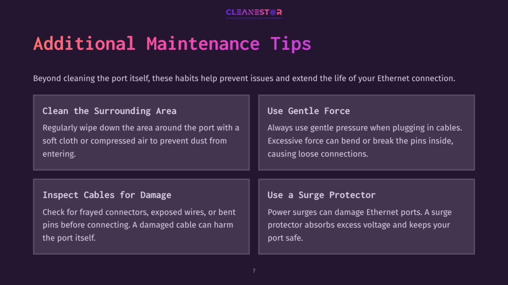 7 Additional Maintenance Tips Cleanestor Presentation Slide With &Quot;Additional Maintenance Tips&Quot; Title And Four Boxes Detailing How To Clean Ethernet Ports, Use Gentle Force, Inspect Cables, And Use A Surge Protector.