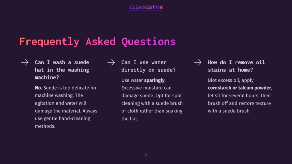 7 Frequently Asked Questions 32 Frequently Asked Questions About Cleaning Suede Hats: Can I Wash A Suede Hat In The Machine? Can I Use Water Directly On Suede? How Do I Remove Oil Stains From Home?