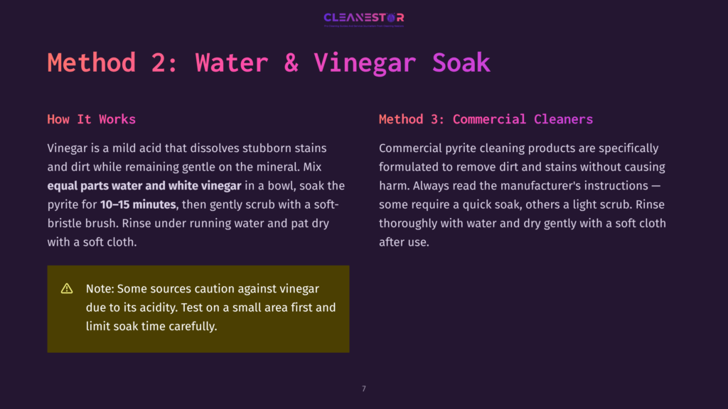7 Method 2 Water And Vinegar Soak A Slide Titled &Quot;Method 2: Water &Amp; Vinegar Soak&Quot; And &Quot;Method 3: Commercial Cleaners&Quot; With Instructions On Cleaning Pyrite. Method 2 Involves A Vinegar And Water Soak For 10-15 Minutes, While Method 3 Suggests Commercial Cleaners.