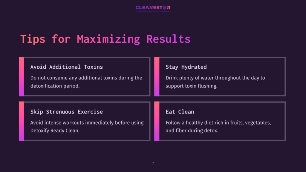 7 Tips For Maximizing Results Tips For Maximizing Results: Avoid Additional Toxins, Stay Hydrated, Skip Strenuous Exercise, Eat Clean. The Image Is A Dark Purple Background With Four Purple Boxes Containing Text Tips.