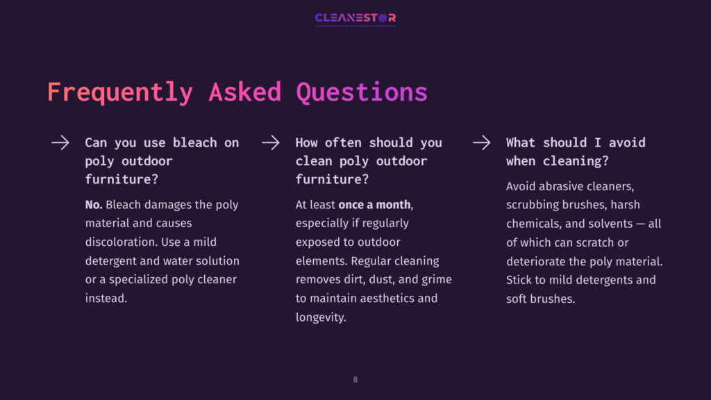 A Slide From A Presentation Titled &Quot;Frequently Asked Questions&Quot; About Cleaning Outdoor Furniture. It Asks Three Questions: &Quot;Can You Use Bleach On Poly Outdoor Furniture?&Quot;, &Quot;How Often Should You Clean Poly Outdoor Furniture?&Quot;, And &Quot;What Should I Avoid When Cleaning?&Quot;.
