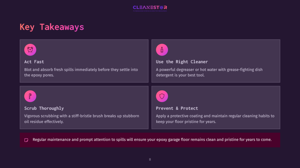 Infographic With Four Key Takeaways For Cleaning Epoxy Garage Floors: Act Fast, Use The Right Cleaner, Scrub Thoroughly, And Prevent &Amp; Protect. The Graphic Displays Icons And Text For Each Point, With A Concluding Statement About Regular Maintenance.