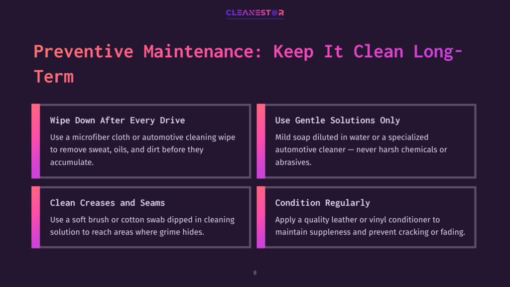 8 Preventive Maintenance Keep It Clean Long Term Preventive Maintenance: Keep It Clean Long-Term. Four Panels Detail Cleaning Tips: Wipe Down After Every Drive, Use Gentle Solutions Only, Clean Creases And Seams, Condition Regularly.