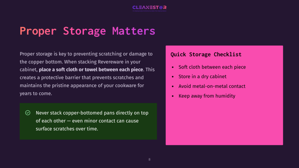 8 Proper Storage Matters Proper Storage Matters: A Checklist For Storing Copper Cookware, Including Soft Cloths Between Pieces And Avoiding Metal-On-Metal Contact.