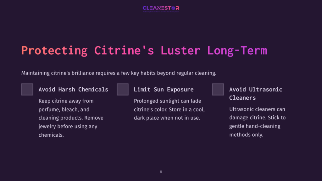 Slide 8: Protecting Citrine'S Luster Long-Term. Avoid Harsh Chemicals, Limit Sun Exposure, And Avoid Ultrasonic Cleaners For Citrine Care.