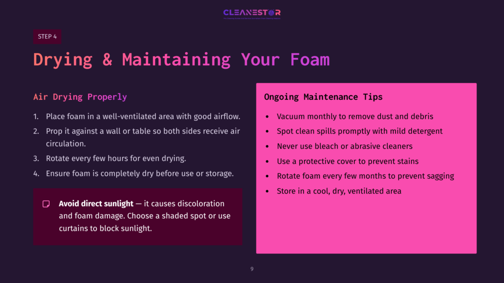Step 4: Drying &Amp; Maintaining Your Foam. Tips For Air Drying Foam Properly And Ongoing Maintenance Including Vacuuming, Spot Cleaning, And Avoiding Harsh Cleaners.