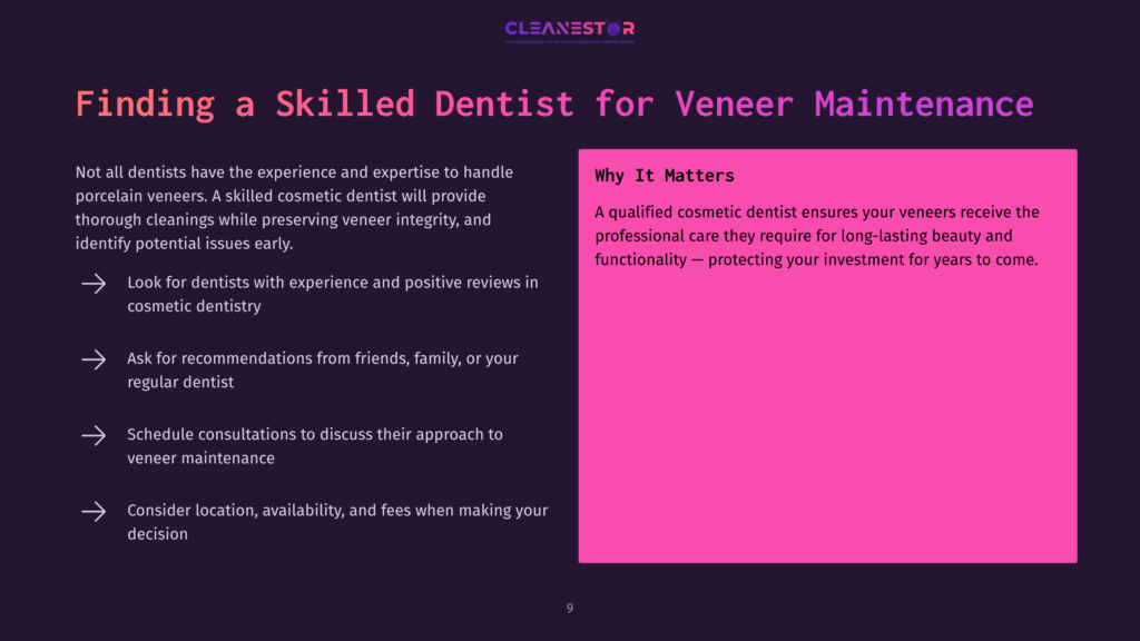 9 Finding A Skilled Dentist For Veneer Maintenance Finding A Skilled Dentist For Veneer Maintenance: Tips For Choosing A Cosmetic Dentist, Including Asking For Recommendations And Scheduling Consultations. The Text Also Highlights Why Finding A Qualified Dentist Is Important For Long-Lasting Beauty And Professional Care.