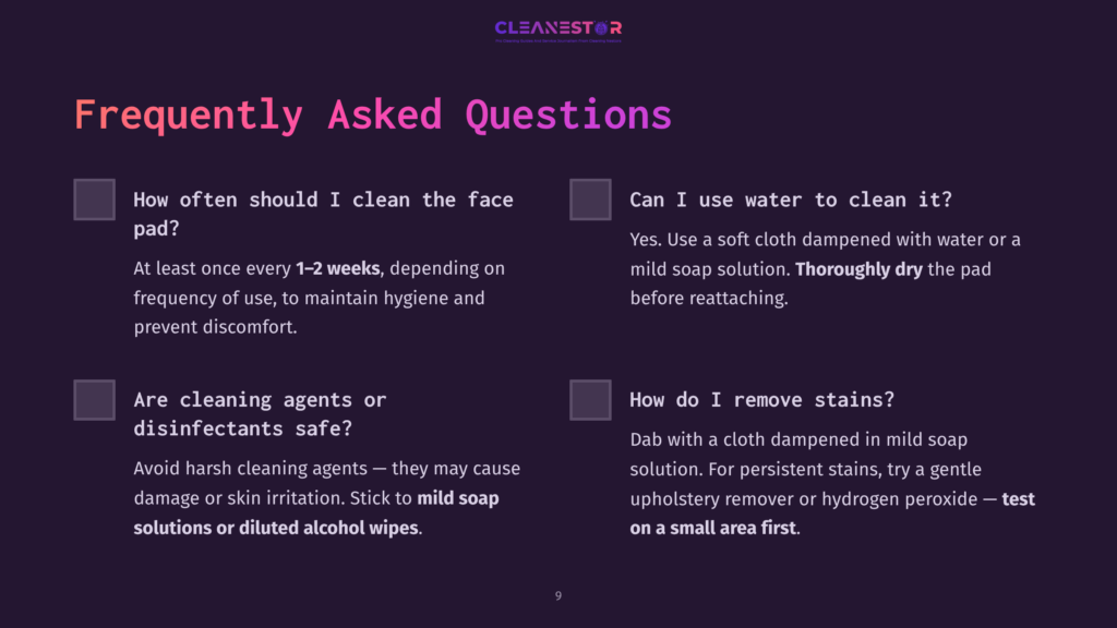 Frequently Asked Questions About Cleaning A Face Pad: How Often To Clean (1-2 Weeks), Using Water, Cleaning Agents, And Removing Stains.