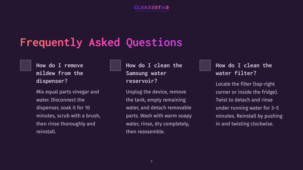 9 Frequently Asked Questions 144 A Slide From A Presentation Titled &Quot;Frequently Asked Questions&Quot; By Cleanestor, With Sections On Removing Mildew From Dispensers, Cleaning Samsung Water Reservoirs, And Cleaning Water Filters.