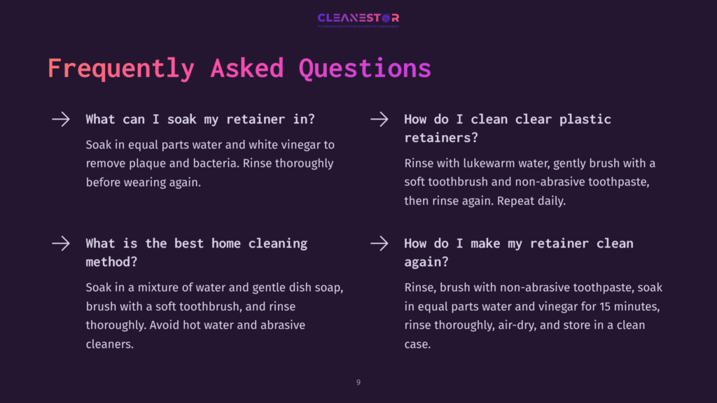 Frequently Asked Questions About Retainer Cleaning: How To Soak Retainers, Best Home Cleaning Methods, And How To Clean Plastic Retainers With Toothpaste And Vinegar.
