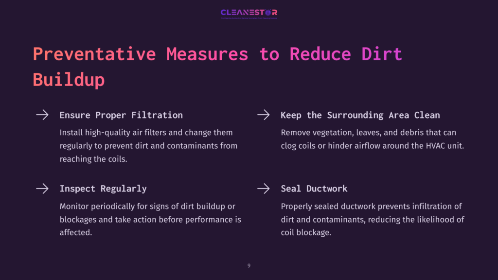 9 Preventative Measures To Reduce Dirt Buildup Preventative Measures To Reduce Dirt Buildup: Ensure Proper Filtration, Keep Surrounding Area Clean, Inspect Regularly, And Seal Ductwork. Cleanest Air Logo.