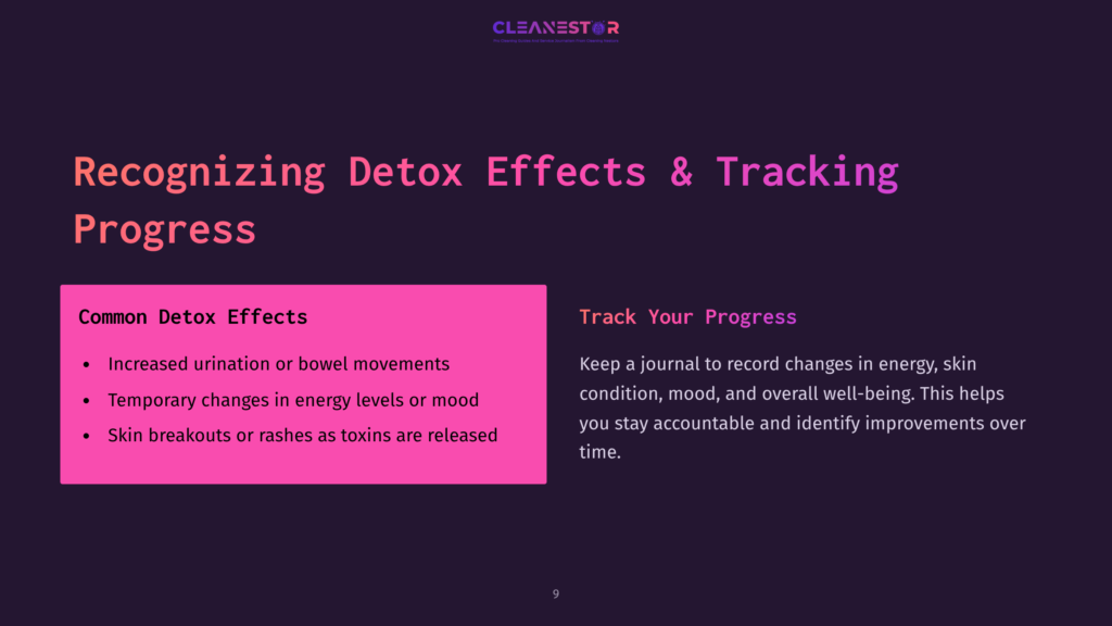 9 Recognizing Detox Effects And Tracking Progress Slide Titled &Quot;Recognizing Detox Effects &Amp; Tracking Progress&Quot; With Sections &Quot;Common Detox Effects&Quot; Listing Increased Urination, Temporary Changes In Energy, And Skin Breakouts, And &Quot;Track Your Progress&Quot; Encouraging Journaling.
