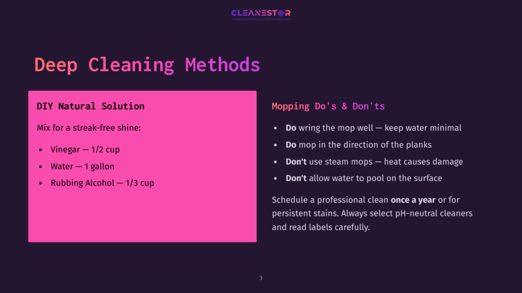3 Deep Cleaning Methods Deep Cleaning Methods Slide With Diy Natural Solution Ingredients: Vinegar, Water, And Rubbing Alcohol, And Mopping Do'S &Amp; Don'Ts Including Using Steam Mops And Allowing Water To Pool.