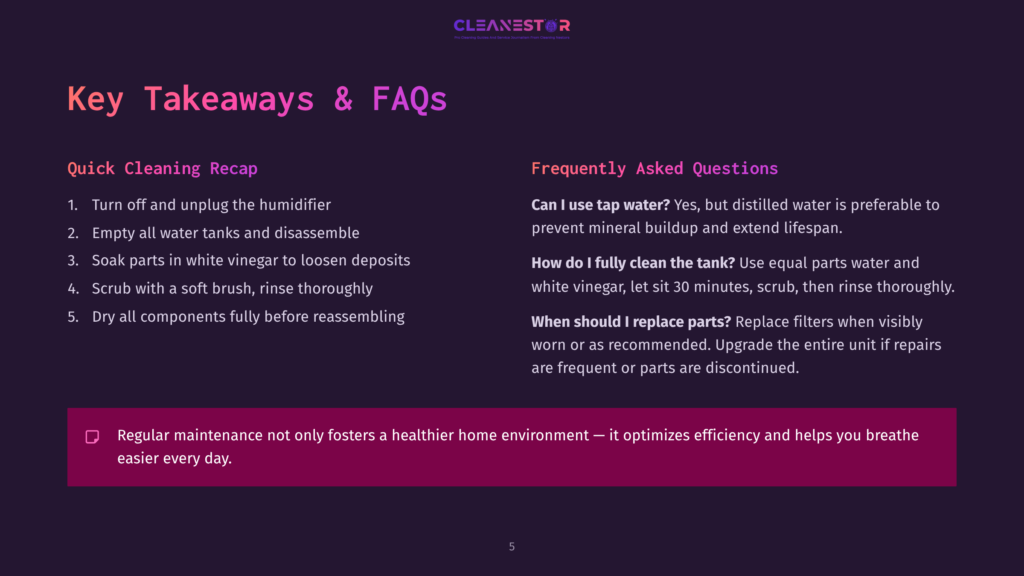 5 Key Takeaways And Faqs Cleanestor Humidifier Quick Cleaning Recap And Frequently Asked Questions. The Slide Lists Steps For Cleaning And Answers Common Questions About Tap Water, Cleaning The Tank, And Replacing Parts.