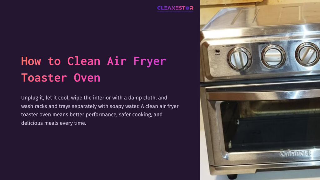 1 How To Clean Air Fryer Toaster Oven Stainless Steel Air Fryer Toaster Oven With Dials And An Open Door, Resting On A Counter. Text Outlines Cleaning Instructions Beside It.