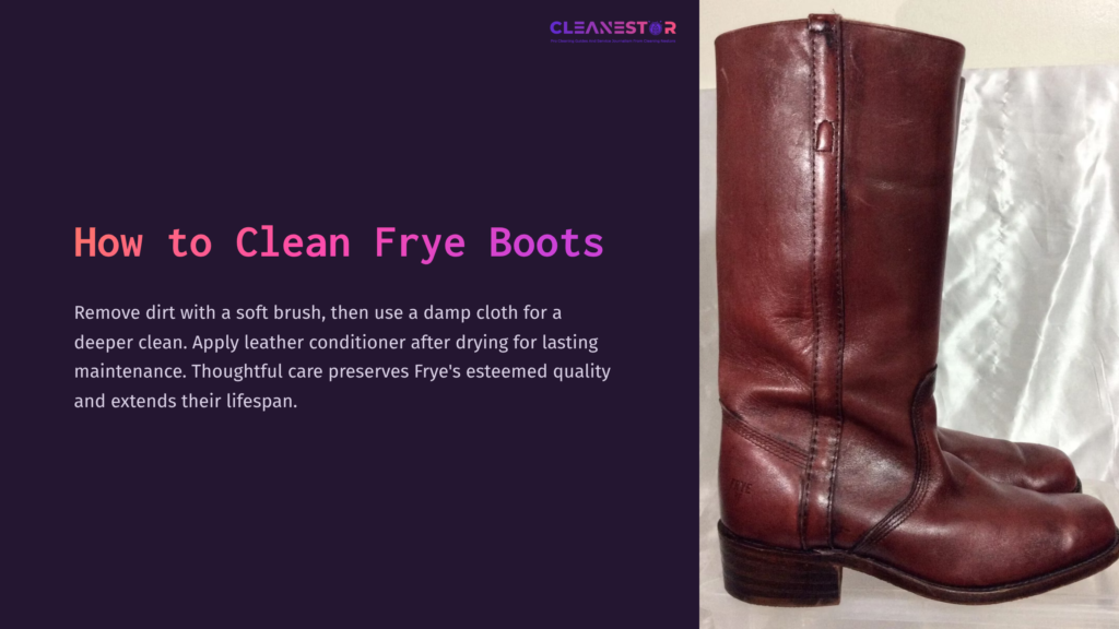 Brown Frye Boots With A Slightly Worn Finish, Displayed On A Light Background, Next To Text Outlining Cleaning Instructions.