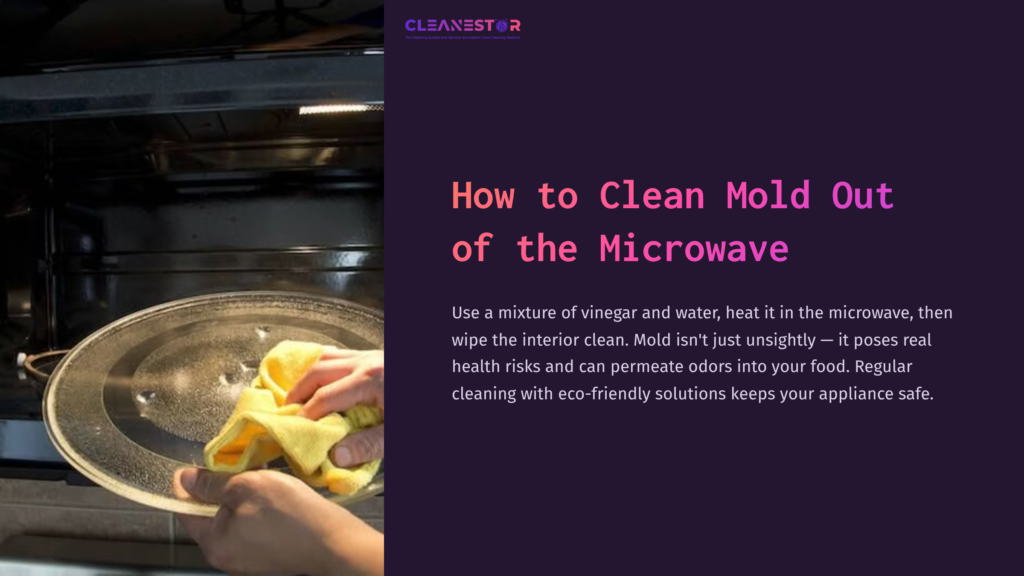 1 How To Clean Mold Out Of The Microwave A Person Holding A Yellow Cloth Wipes The Interior Of A Microwave, Which Features A Glass Turntable. The Text Outlines Mold Cleaning Tips.