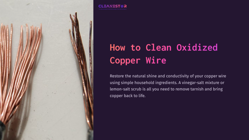 Close-Up Of Oxidized Copper Wire With Tarnished Strands, Alongside A Text Box Outlining Cleaning Methods Using Household Ingredients.
