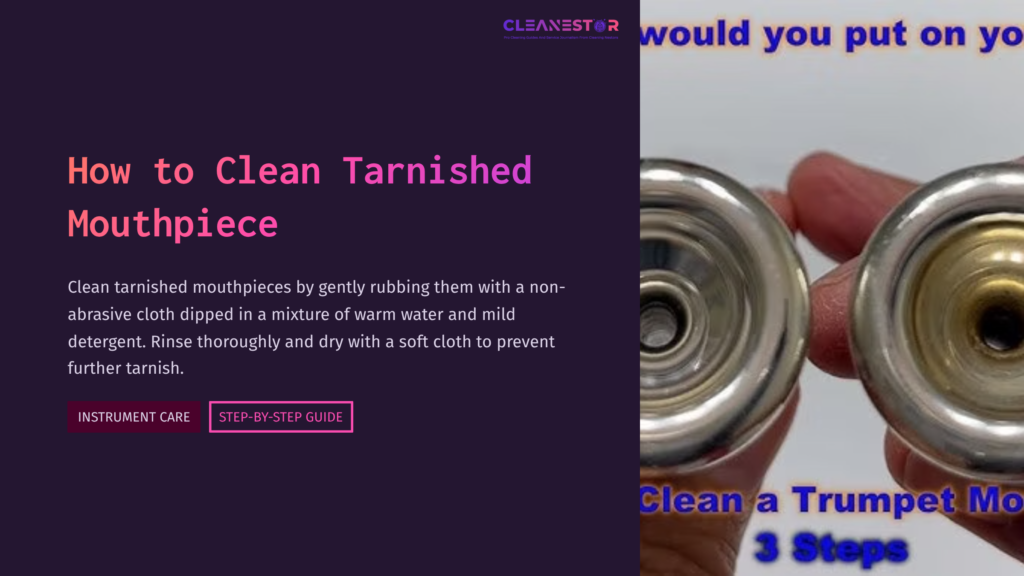 1 How To Clean Tarnished Mouthpiece Close-Up Of A Tarnished Mouthpiece, Showing A Comparison Between A Clean And Dirty Surface, With Cleaning Instructions On The Side.