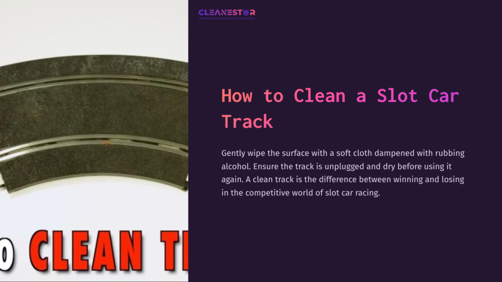 1 How To Clean A Slot Car Track Close-Up Of A Curved Slot Car Track Segment On A Dark Background, With Cleaning Instructions In Bold White Text.