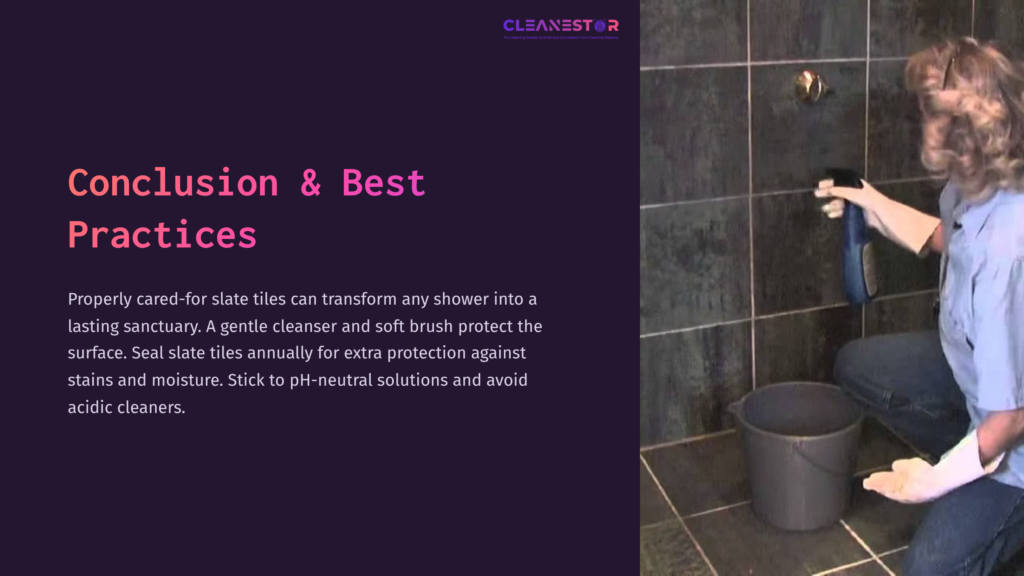 8 Conclusion And Best Practices 2 A Person Scrubbing Slate Tiles In A Shower With A Soft Brush; A Gray Bucket Sits Nearby, Set Against Dark Slate Walls.