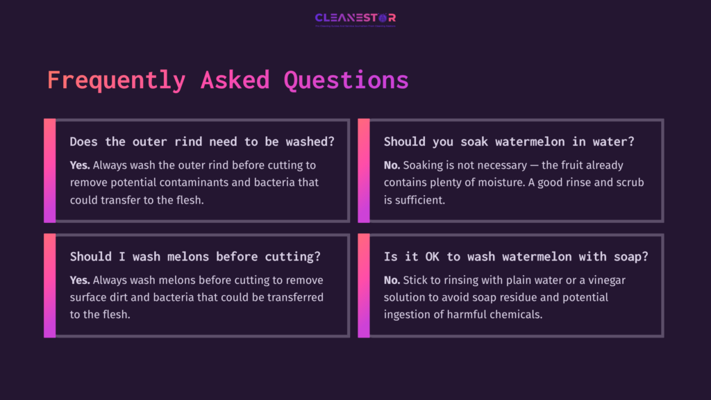 Text-Filled Graphic With A Dark Background Outlining Faqs About Cleaning Watermelon, Addressing Washing, Soaking, And Preparation Tips.
