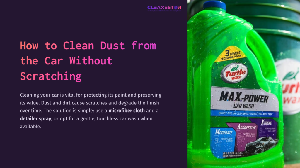 1 How To Clean Dust From The Car Without Scratching Green Car Wash Detergent Bottle Prominently Displayed, With A Label Indicating Its Use For Cleaning Vehicles, Alongside Tips On Dust Removal.