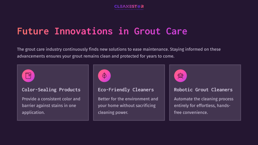 Three Colored Boxes Highlight Grout Care Innovations: Color-Sealing Products, Eco-Friendly Cleaners, And Robotic Grout Cleaners, Set Against A Dark Background.