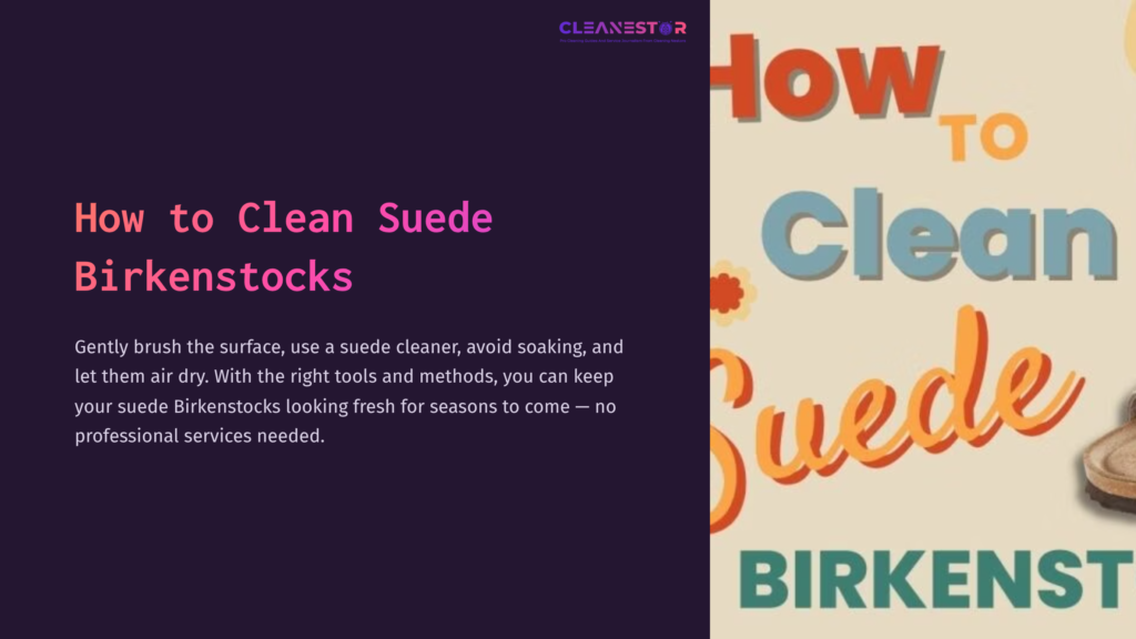 Suede Birkenstocks On A Light Background With Bold Text Guiding Suede Cleaning, Featuring Pink Accents And Orange Floral Motifs.