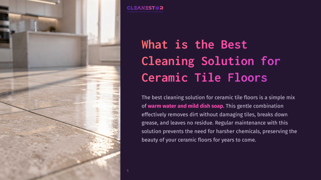Cleanestor Logo Above Text &Quot;What Is The Best Cleaning Solution For Ceramic Tile Floors&Quot; With A Close-Up Of A Sunlit, Polished Ceramic Tile Floor In A Modern Kitchen.
