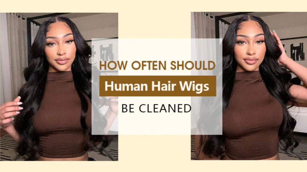 How Often Should Human Hair Wigs Be Cleaned How Often Should Human Hair Wigs Be Cleaned
